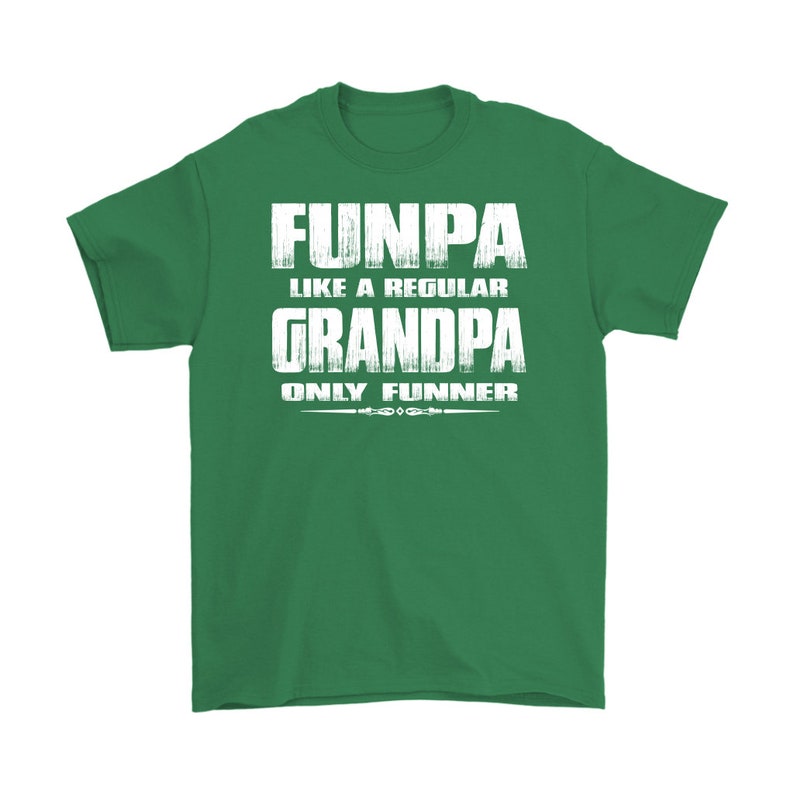 May include: Green t-shirt with white text that reads "Funpa like a regular Grandpa only funnier".