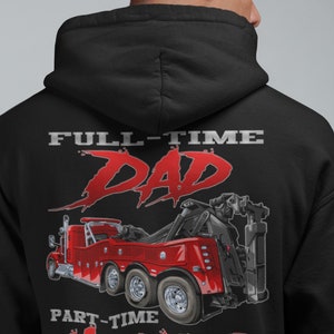 Tow Truck, Funny Heavy Wreacker Hoodie, Full-Time Dad Part Time Hooker Funny Heavy Tow Truck Sweatshirt, Tow Truck gifts