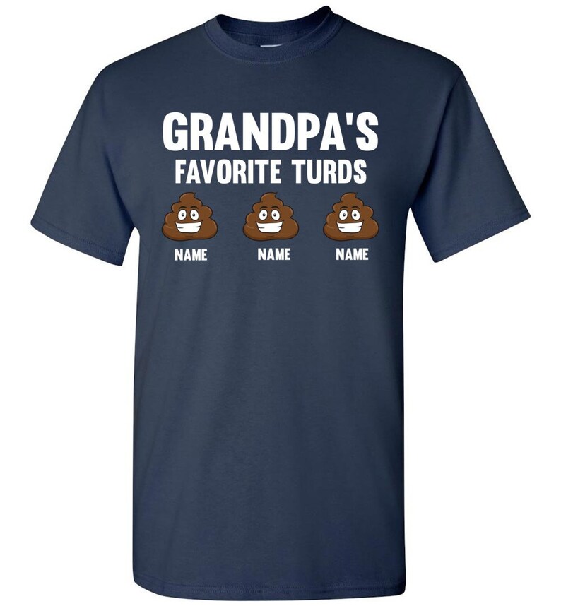 May include: A navy blue t-shirt with the text "Grandpa's Favorite Turds" and three cartoon poop emojis with the word "NAME" under each.