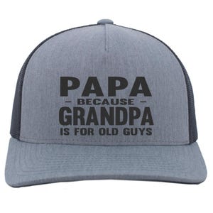 May include: Gray trucker hat with a black mesh back and a curved brim. The front of the hat features the text "PAPA - BECAUSE - GRANDPA IS FOR OLD GUYS" in bold, black letters. The hat has a snapback closure.