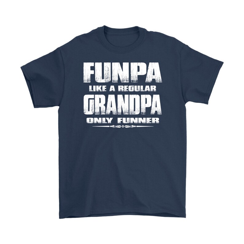 May include: Navy blue t-shirt with white text that reads "Funpa like a regular Grandpa only funnier".