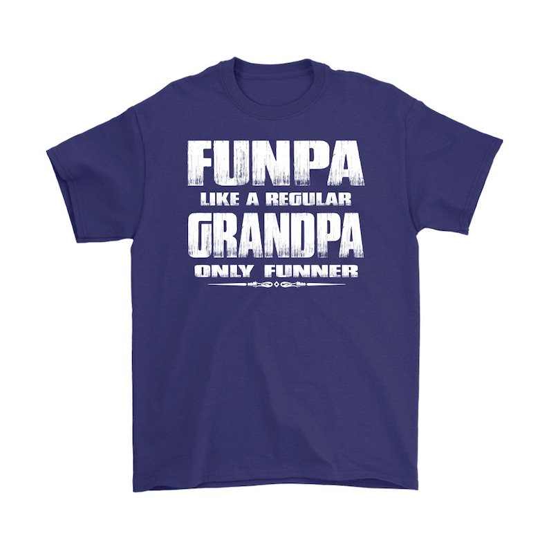 May include: A navy blue t-shirt with white text that reads "Funpa like a regular Grandpa only funnier".