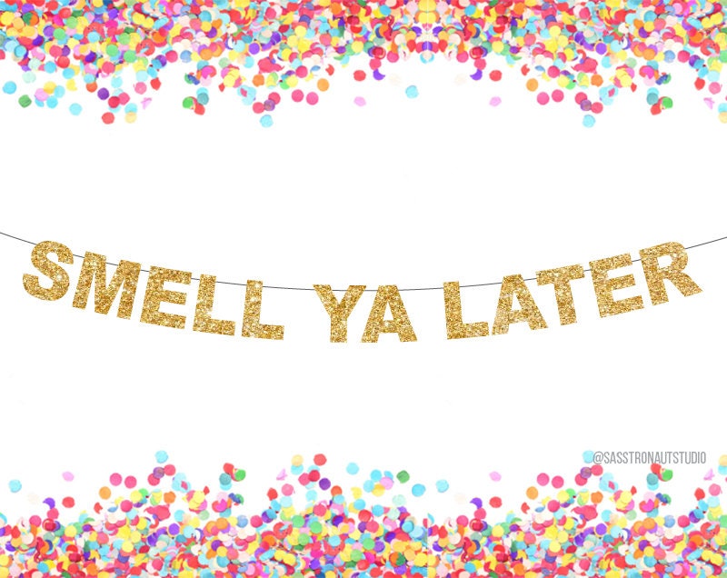 Smell Ya Later Banner Glitter Banner Party Decor 90s Etsy