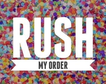 RUSH MY ORDER - Push your order to the front of the line!