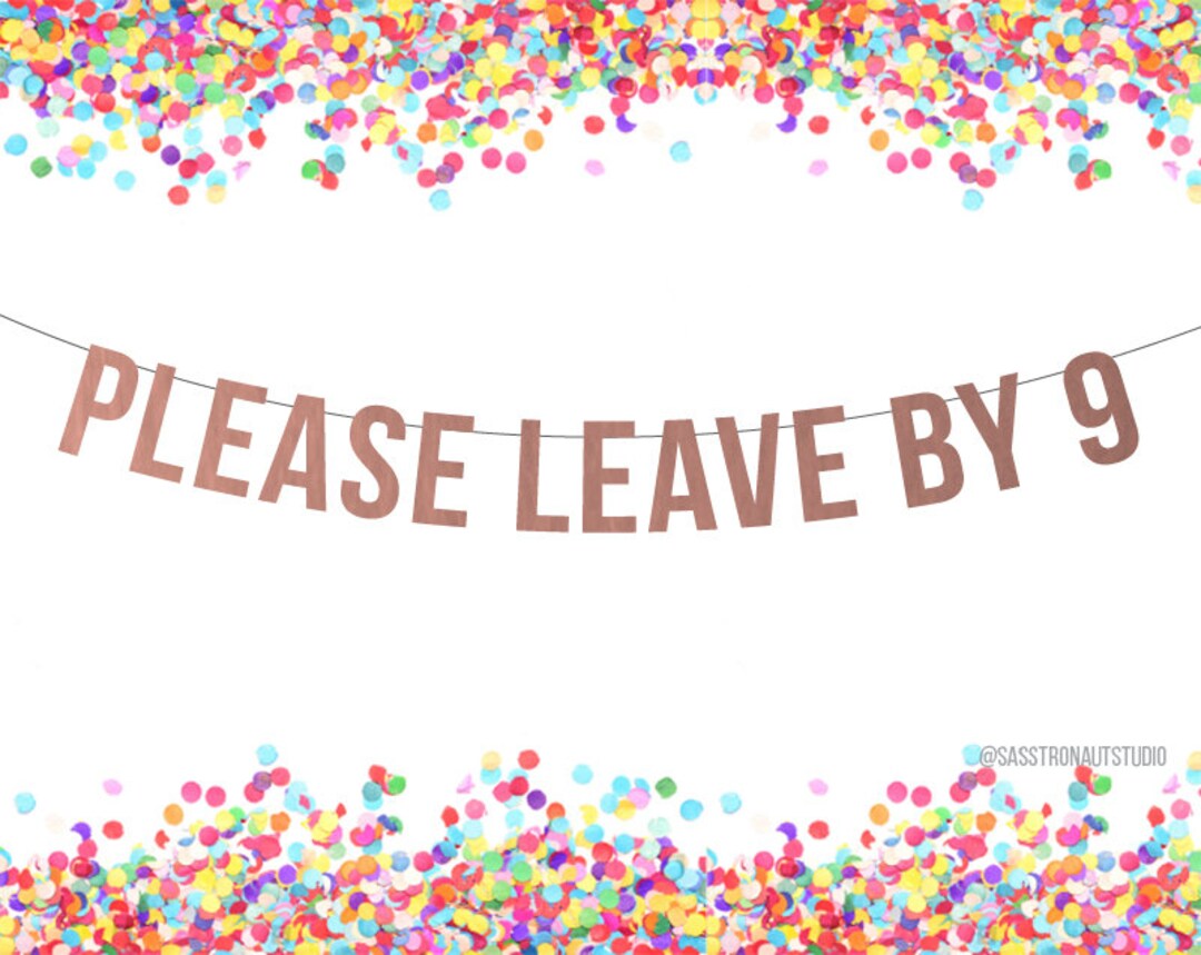 PLEASE LEAVE BY 9 - Banner! Party Banner, Party Decor, Home Decor- More ...