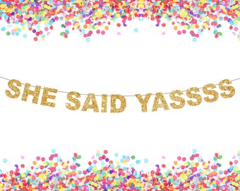 SHE SAID YASSSS - Banner! Metallic Banner, Bridal Shower, Engagement Announcement, Bachelorette Party, More Colors Available!