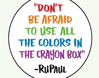 Don't be afraid to use all the colors in the crayon box. -RuPaul 1" Round Fridge Magnet