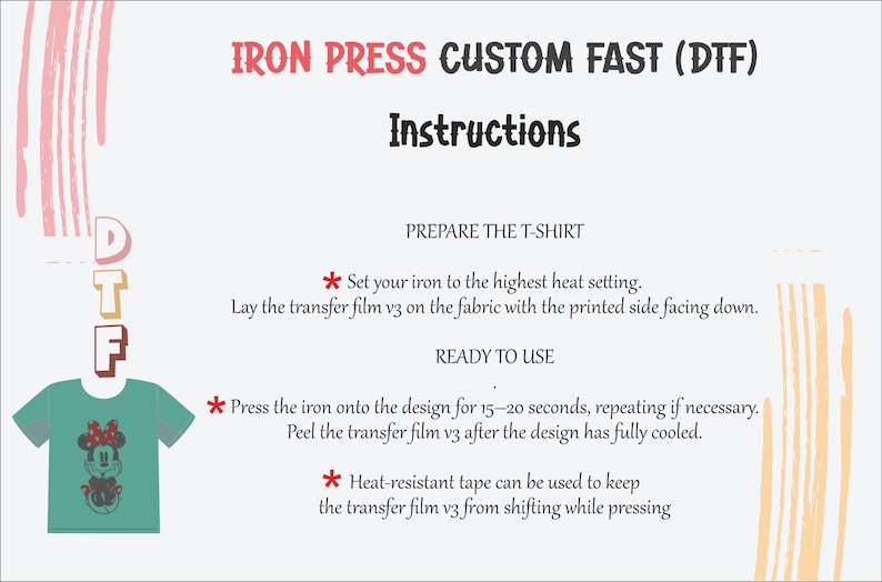 May include: Instructions for iron press custom DTF transfers. The image shows a teal t-shirt with a Minnie Mouse graphic. Text includes steps: set iron to highest heat, press for 15-20 seconds, and peel after cooling. Includes the text "IRON PRESS CUSTOM FAST (DTF)".