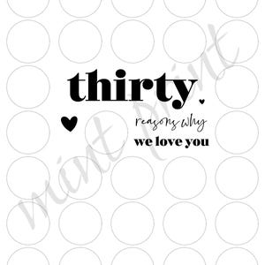 May include: A printable card with 30 blank circles and the text "thirty reasons why we love you".