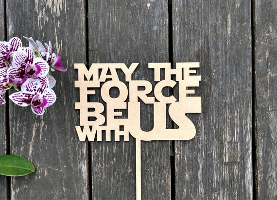 May The Force Be With Us Cake Topper Star Wars Cake Topper Etsy