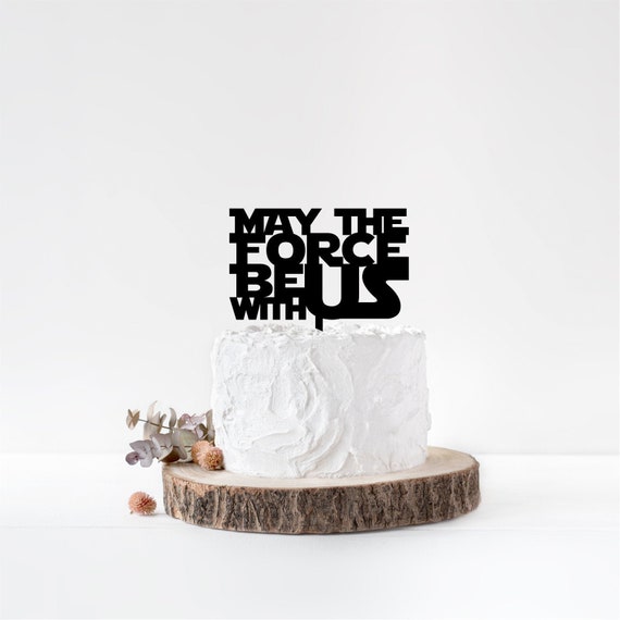 May The Force Be With Us Cake Topper Star Wars Cake Topper Etsy
