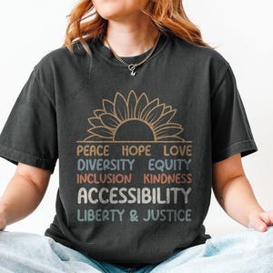 Peace Hope Love Diversity Equity Inclusion Kindness Accessibility Liberty Justice T-Shirt, Political Shirt, Anti Trump Shirt