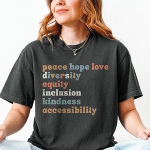 Peace Hope Love Diversity Equity Inclusion Kindness Accessibility T-Shirt, Political Shirt, Anti Trump Shirt, Meaningful Tee
