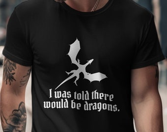 I Was Told There Would Be Dragons T-Shirt, Medieval Fantasy Dragon Graphic Tee, Dark Ages RPG Gamer Top, Funny Renaissance Festival Shirt