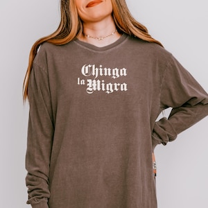 Chinga la Migra Long Sleeve T-shirt, Comfort Colors® S to 3XL