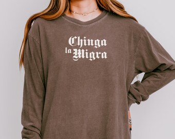 Chinga la Migra Long Sleeve T-shirt, Comfort Colors® S to 3XL