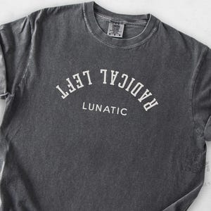 Camiseta Radical Left Lunatic, camiseta política con letras invertidas, merchandising político sutil, colores Comfort Colors® (tallas S a 4XL)