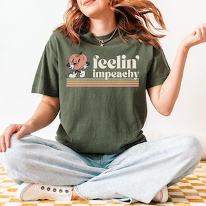 Impeach Trump Political Shirt, Funny Anti Trump Tshirt, Impeach Trump Tee, Feelin Impeachy T-shirt, Comfort Colors® S to 4XL
