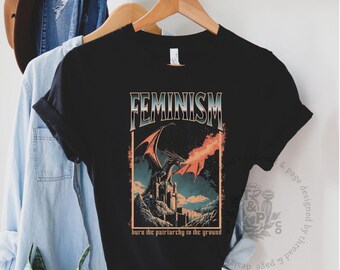 Feminism T-shirt, Feminist Dragon Shirt, Burn the Patriarchy to the Ground, Sizes XS to 5XL