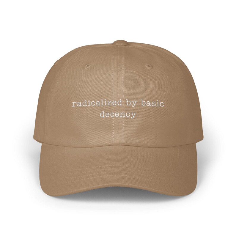 Radicalized by basic decency hat, motivational dad hat, trendy baseball cap, inspirational headwear, positive message cap