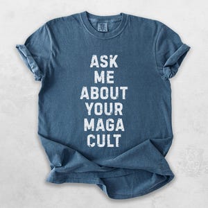 Ask Me About Your MAGA Cult, Anti MAGA Shirt, Anti Trump T-shirt, Political Merch for Democrats, Comfort Colors® S to 4XL