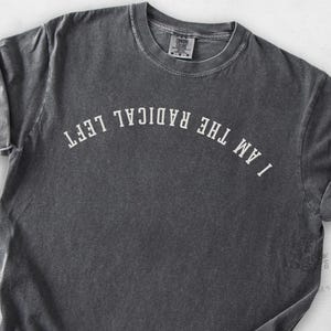 Camiseta política "Soy la izquierda radical", camiseta izquierdista con letras invertidas, sutil mercancía política para demócratas, colores Comfort Colors®, tallas S a 4XL