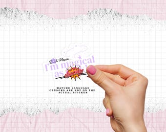 B*tch please I'm magical as f*ck - Laminated waterproof vinyl sticker - Matte - Glossy - Holographic
