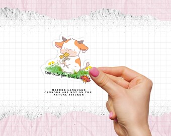 Too cute for this bullsh*t - Laminated waterproof vinyl sticker - Matte - Glossy - Holographic