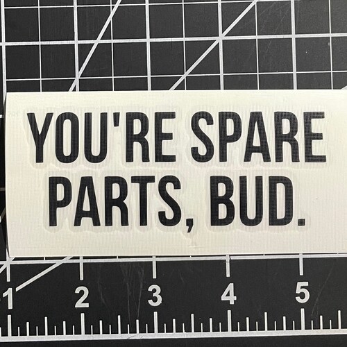 Letterkenny you're Spare Parts Bud. Decal Etsy