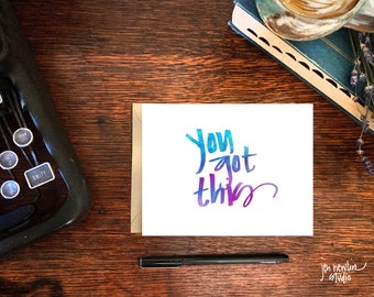 You got this, greeting card; hand lettering; blank card with envelope