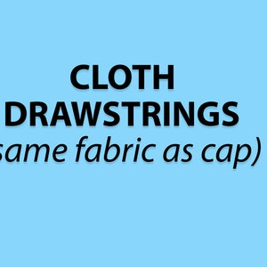 Cloth Drawstrings (same fabric as cap)