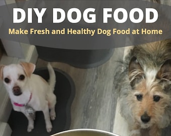 DIY Dog Food E-Book Make Fresh and Healthy Dog Food at Home Homemade Dog Food Recipe Healthy Dog Food, Dog Food Topper Recipe Fresh Dog Food