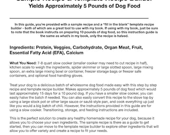 May include: A guide for making homemade dog food in a slow cooker. The guide includes a sample recipe and a template recipe builder. The text mentions that the recipe yields approximately 5 pounds of dog food and that the recipe can be halved for smaller slow cookers. The guide also includes a list of ingredients and equipment needed.