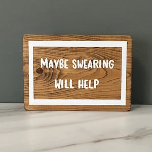 Maybe swearing with help wood sign, Tiered Tray Sign, Swearing Sign, Wooden Wall Sign, Funny Wall Sign, Wood Decor, Funny Housewarming Gift