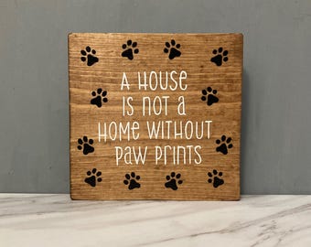 A House is Not a Home Without Paw Prints 7 inch Wooden Sign with Hand Painted Paw Prints, Pet Themed Wall or Shelf Decor, Pet Owner Gift