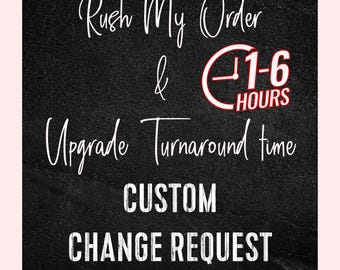 Rush My Order, Upgrade Turnaround Time, Change  Custom Request, Replace Photo or Change Colors