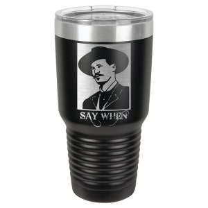 May include: Black stainless steel tumbler with a silver lid. The tumbler has a white silhouette of a man with a mustache wearing a hat and the text "SAY WHEN" in a cursive font.