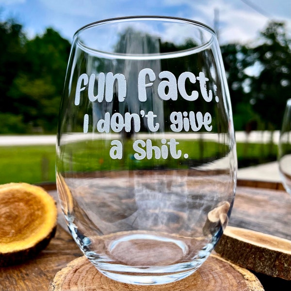 Fun Fact: I Don’t Give A Sh*t / Engraved Stemless Wine Glass / Funny Wine Glass / Fun Wine Glass / Best Friend Gift   / Father's Day Gift