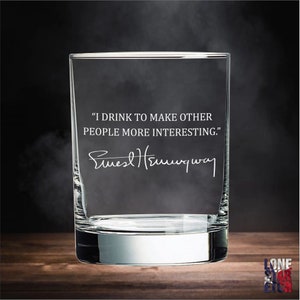 Ernest Hemingway / I Drink To Make Other People More Interesting / Whiskey / Bourbon / Scotch Glasses / Father's Day Gift