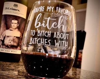 Favorite Bitch / Engraved Stemless Wine Glass / Funny Wine Glass / Fun Wine Glass / Gift for Bestie / Best Friend Gift / Christmas Gift