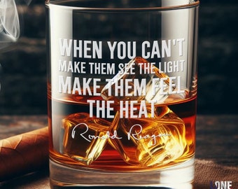 Ronald Reagan Quote Whiskey Glass / When You Can't Make Them See The Light Make Them Feel The Heat / Bourbon Glass / Father's Day Gift