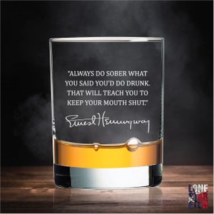 Ernest Hemingway Quote / Always Do Sober What You Said You’d Do Drunk / Whiskey Glass / Bourbon Glass / Rocks Glass / Father&#39;s Day Gift