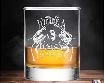 Doc Holliday Quote / You're a Daisy / D.O.F Whiskey Glass / Bourbon Glass / Scotch Glass / Rocks Glass / for Him  / Father's Day Gift