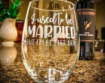 I Used To Be Married / Engraved Stemless Wine Glass / Funny Wine Glass / Celebrate Divorce / Just Divorced / Best Friend Gift / Bestie Gift