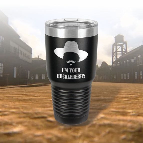 Doc Holliday Quote / I'm Your Huckleberry / Laser Etched Insulated