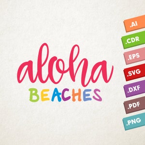 May include: Aloha Beaches text in a pink, rainbow, and white color scheme. The text is in a handwritten font. The image includes file formats for digital downloads: .ai, .cdr, .eps, .svg, .dxf, .pdf, and .png.
