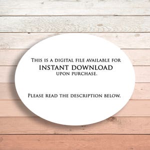 May include: A white circle with black text on a wood background. The text reads: "This is a digital file available for instant download upon purchase. Please read the description below."