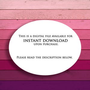 May include: A white circle with black text on a pink and purple woodgrain background. The text reads: "This is a digital file available for instant download upon purchase. Please read the description below."