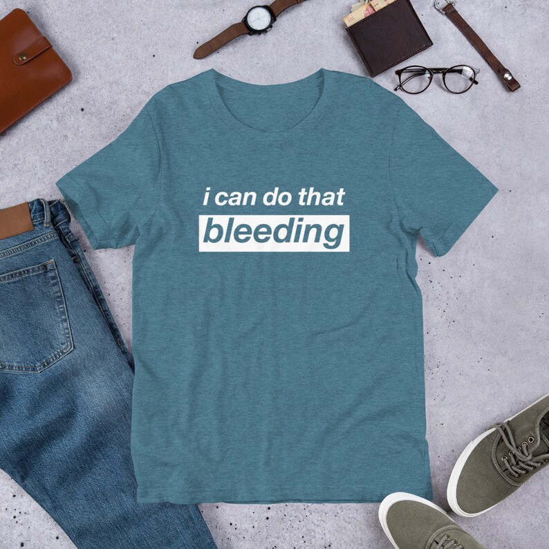 I Can Do That Bleeding 4 Color Options Unisex T-Shirt image 6