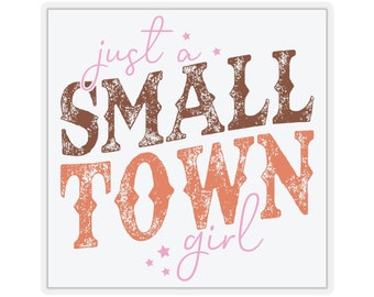 Just A Small Town Girl Sticker, 4 sizes
